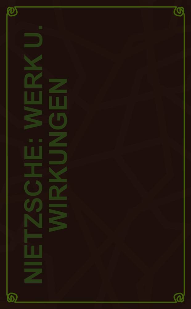 Nietzsche : Werk u. Wirkungen