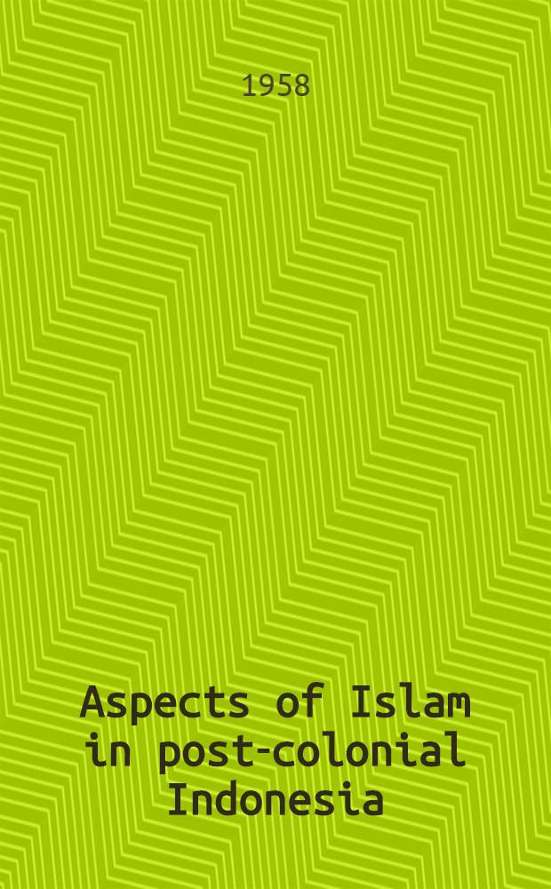 Aspects of Islam in post-colonial Indonesia : Five essays