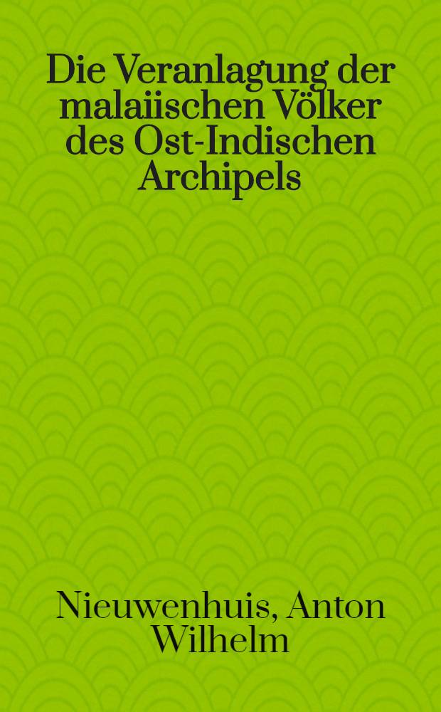 Die Veranlagung der malaiischen V&ouml;lker des Ost-Indischen Archipels : Erl&auml;utert an ihren industriellen Erzeugnissen