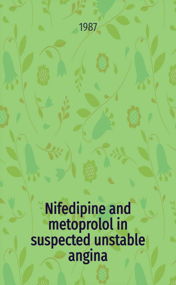 Nifedipine and metoprolol in suspected unstable angina : The Holland interuniv. Nifedipine/metoprolol Trial (NINT)