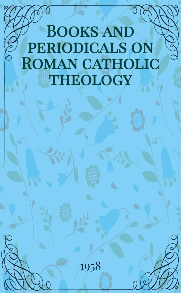 Books and periodicals on Roman catholic theology : (Suppl. to catalogue 725) : For sale at Martinus Nijhoff
