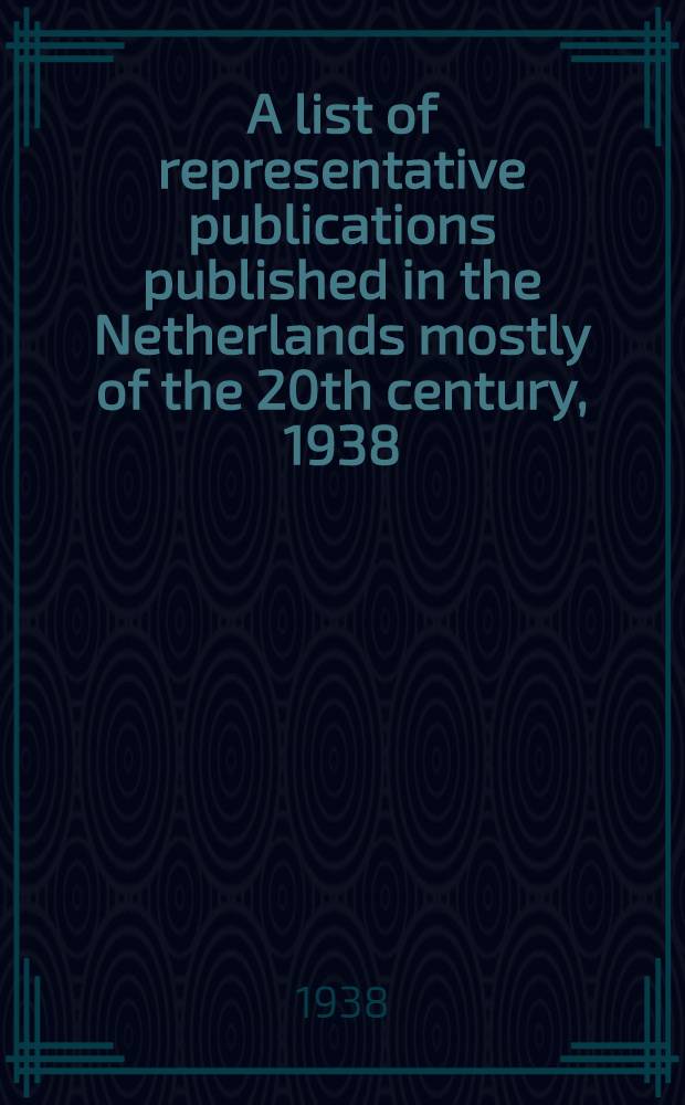 A list of representative publications published in the Netherlands mostly of the 20th century, 1938