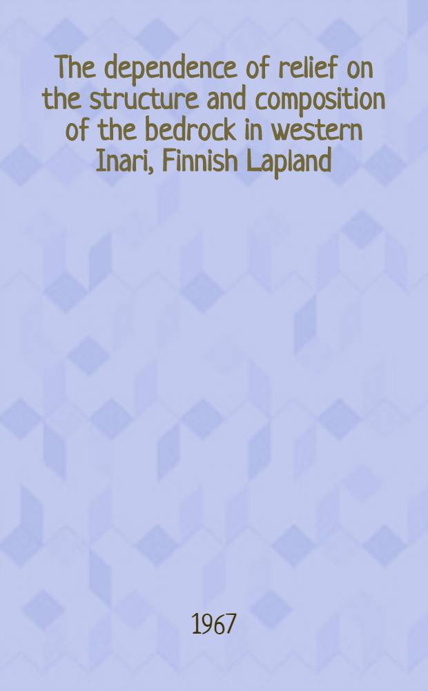The dependence of relief on the structure and composition of the bedrock in western Inari, Finnish Lapland