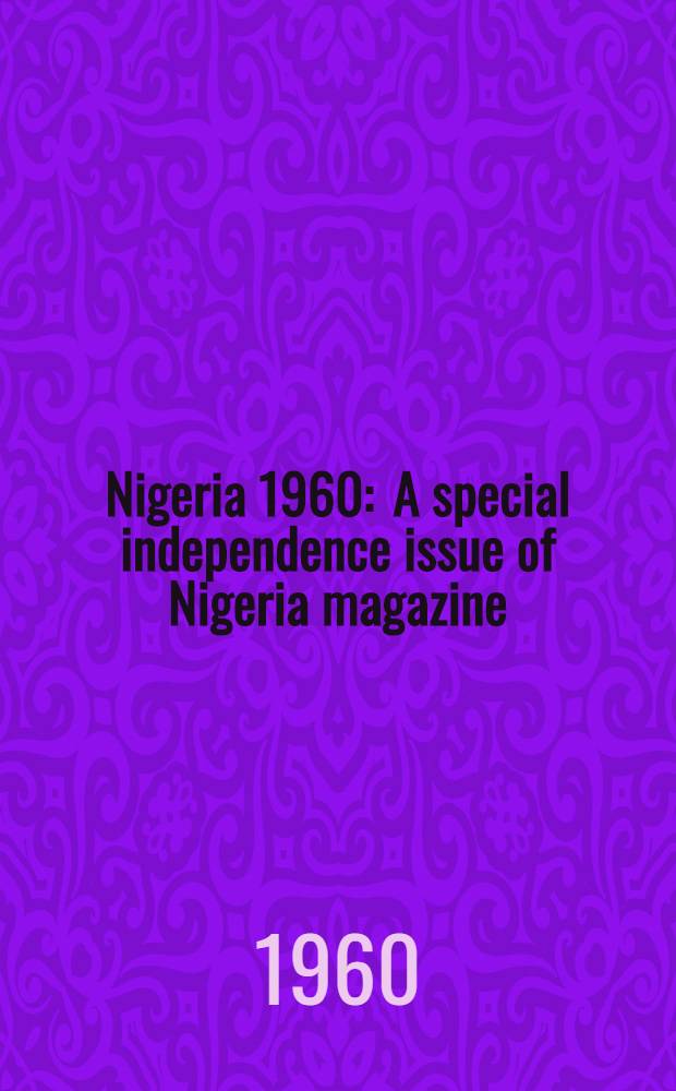 Nigeria 1960 : A special independence issue of Nigeria magazine