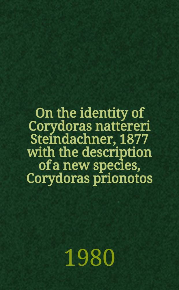On the identity of Corydoras nattereri Steindachner, 1877 with the description of a new species, Corydoras prionotos (Pisces, Siluriformes, Callichthyidae)