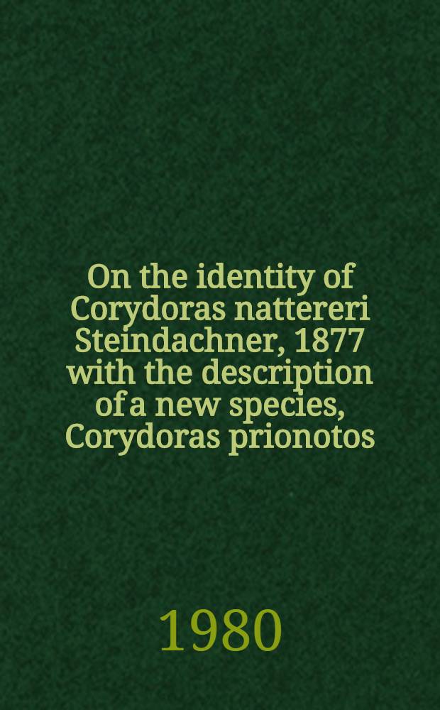 On the identity of Corydoras nattereri Steindachner, 1877 with the description of a new species, Corydoras prionotos (Pisces, Siluriformes, Callichthyidae)