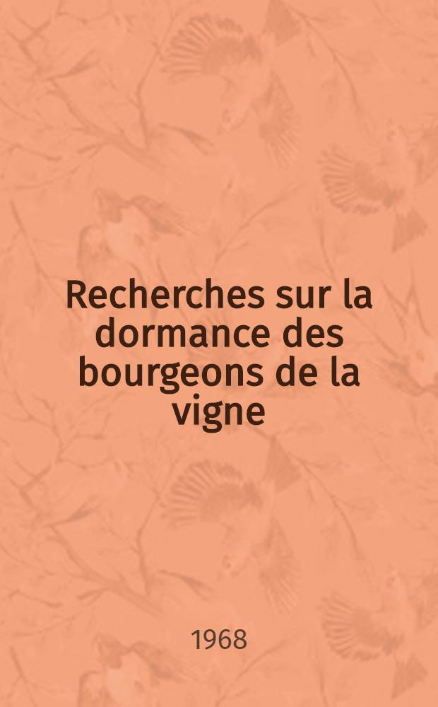 Recherches sur la dormance des bourgeons de la vigne : Article principal recouvrant en partie la th&egrave;se ... pr&eacute;sent&eacute;e &agrave; la Facult&eacute; des sciences de l'Univ. de Paris, Centre d'Orsay, ..