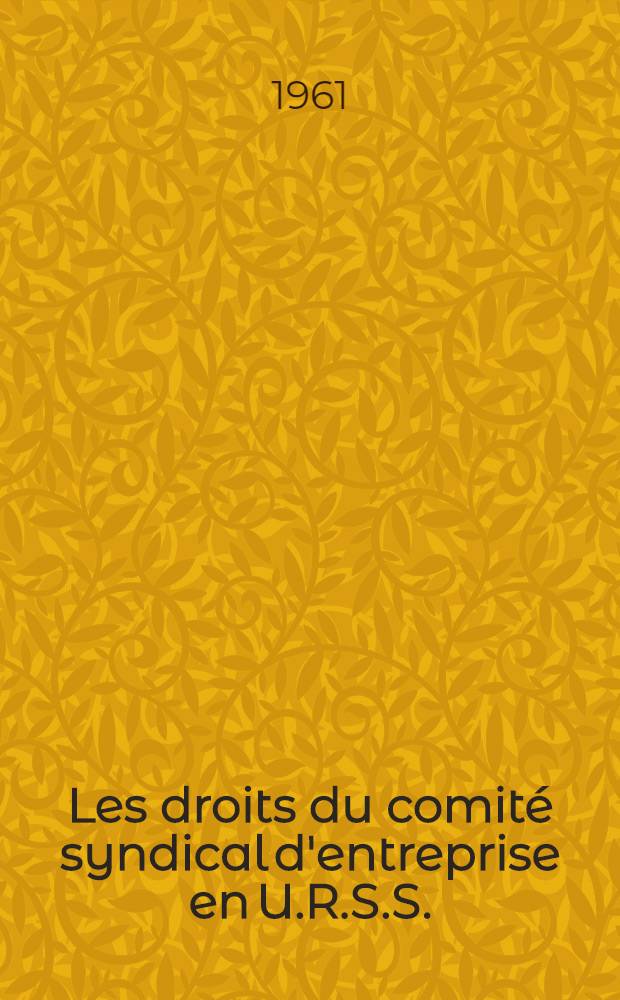 Les droits du comit&eacute; syndical d'entreprise en U.R.S.S.