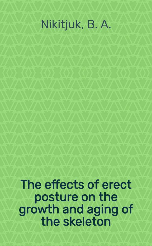The effects of erect posture on the growth and aging of the skeleton