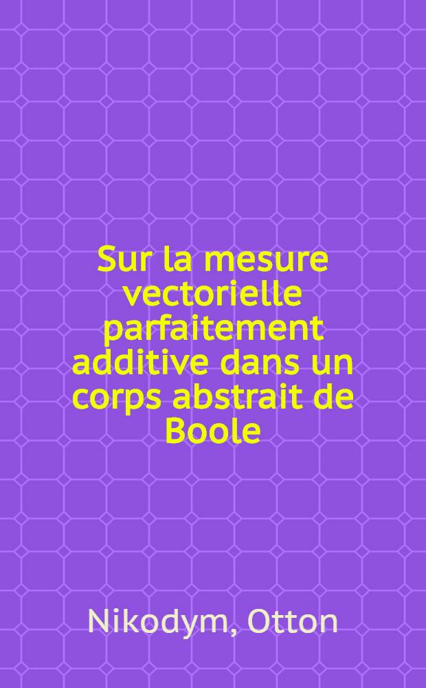Sur la mesure vectorielle parfaitement additive dans un corps abstrait de Boole
