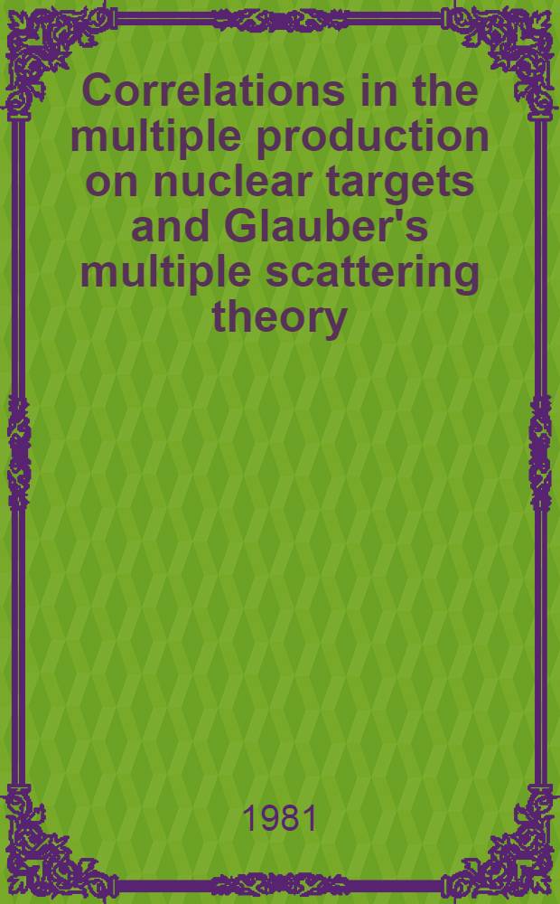 Correlations in the multiple production on nuclear targets and Glauber's multiple scattering theory