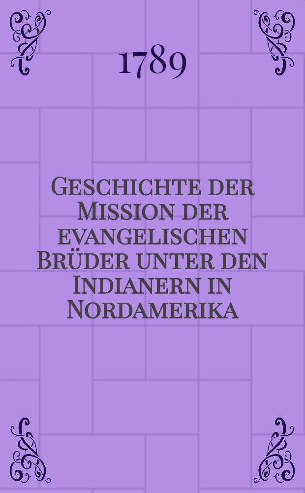 Geschichte der Mission der evangelischen Brüder unter den Indianern in Nordamerika