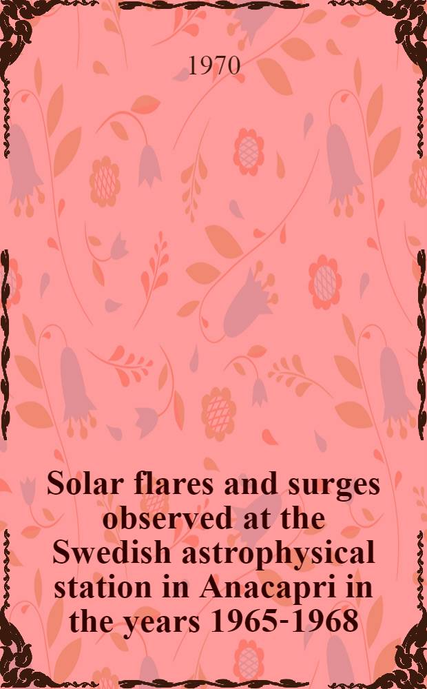 Solar flares and surges observed at the Swedish astrophysical station in Anacapri in the years 1965-1968