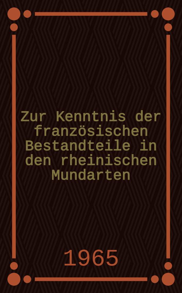 Zur Kenntnis der französischen Bestandteile in den rheinischen Mundarten