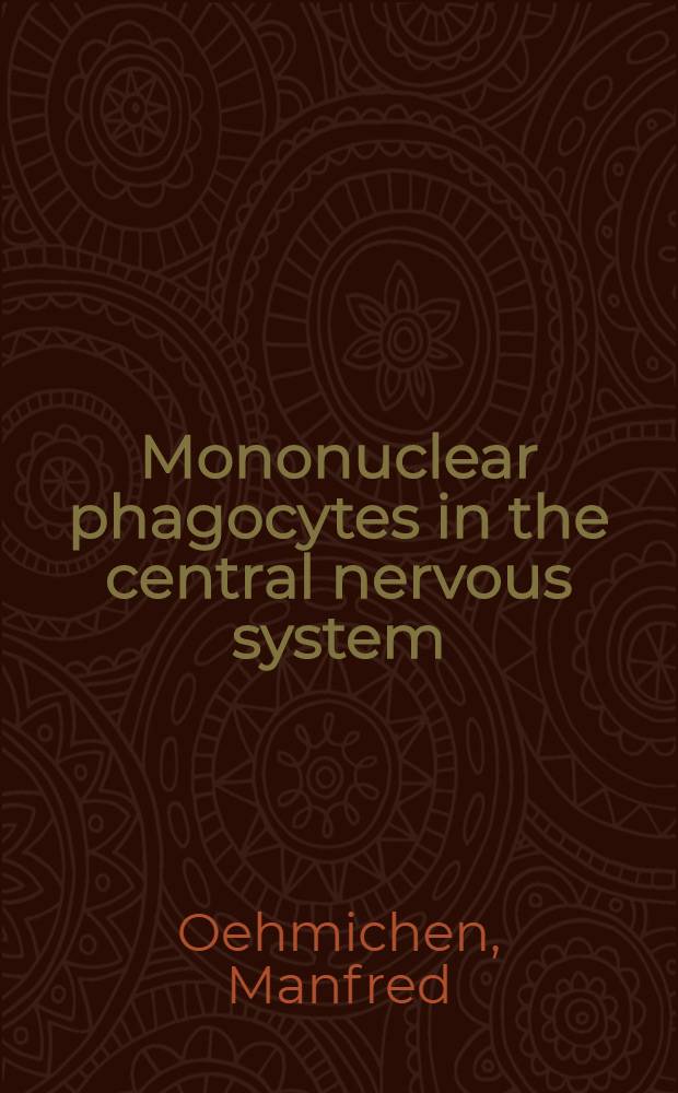 Mononuclear phagocytes in the central nervous system : Origin, mode of distribution, a. function of progressive microglia, perivascular cells of intracerebral vessels, free subarachnoidal cells, a. epiplexus cells