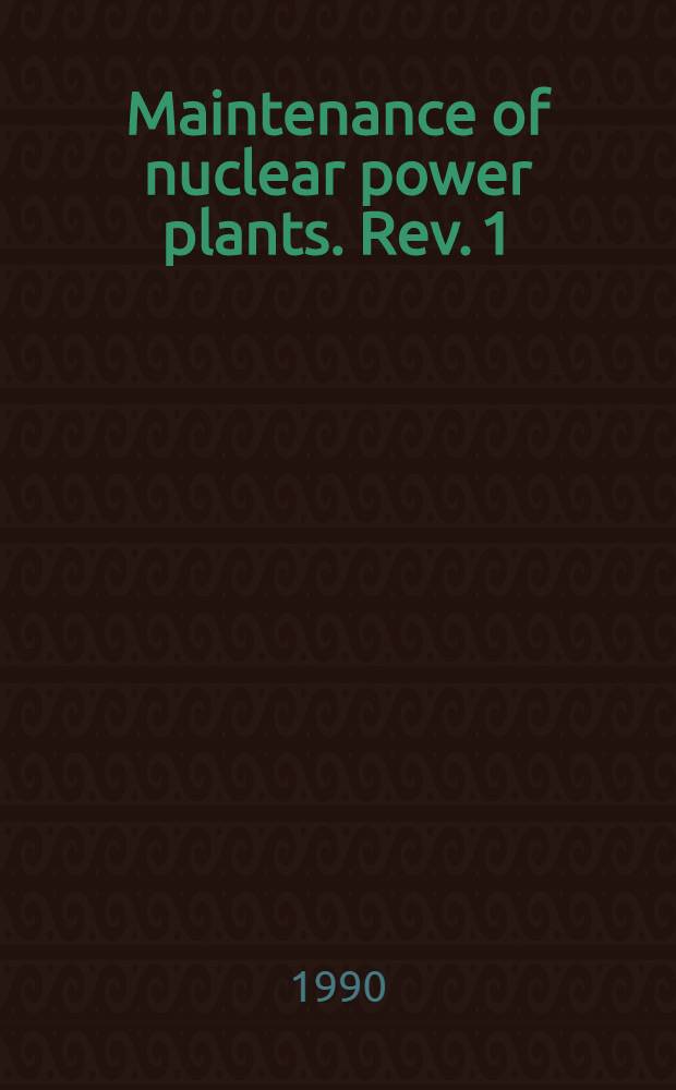 Maintenance of nuclear power plants. Rev. 1 : A safety guide