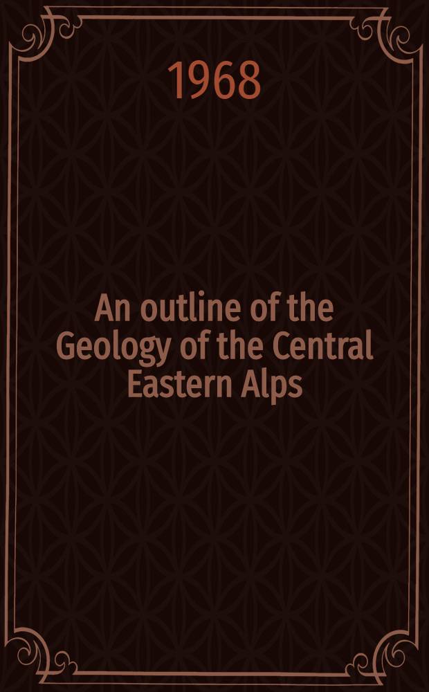 An outline of the Geology of the Central Eastern Alps : The Eastern Alps - a geological excursion guide