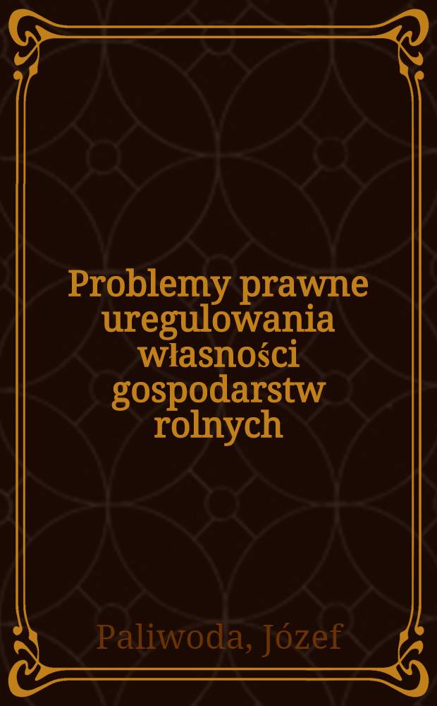Problemy prawne uregulowania własności gospodarstw rolnych
