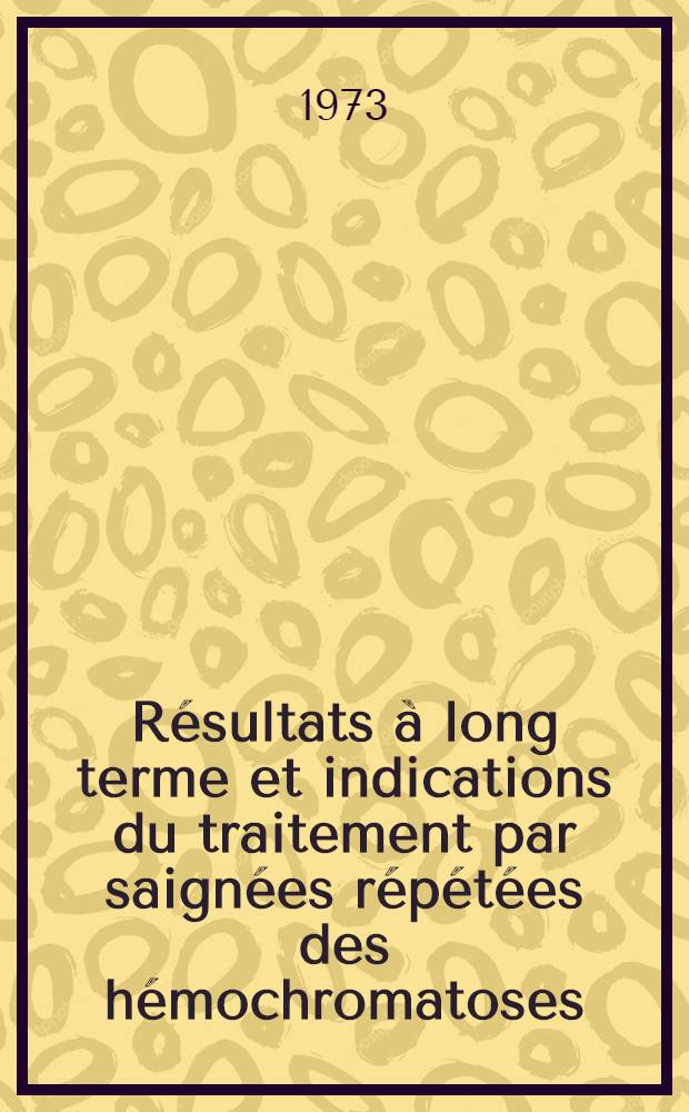 Résultats à long terme et indications du traitement par saignées répétées des hémochromatoses : Thèse ..