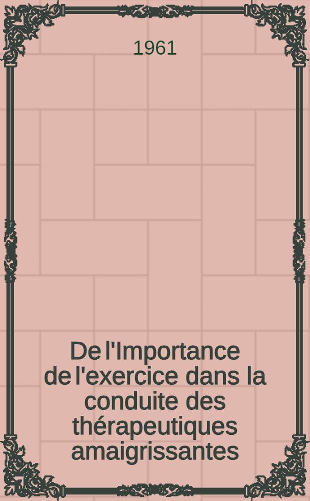 De l'Importance de l'exercice dans la conduite des thérapeutiques amaigrissantes : Thèse ..