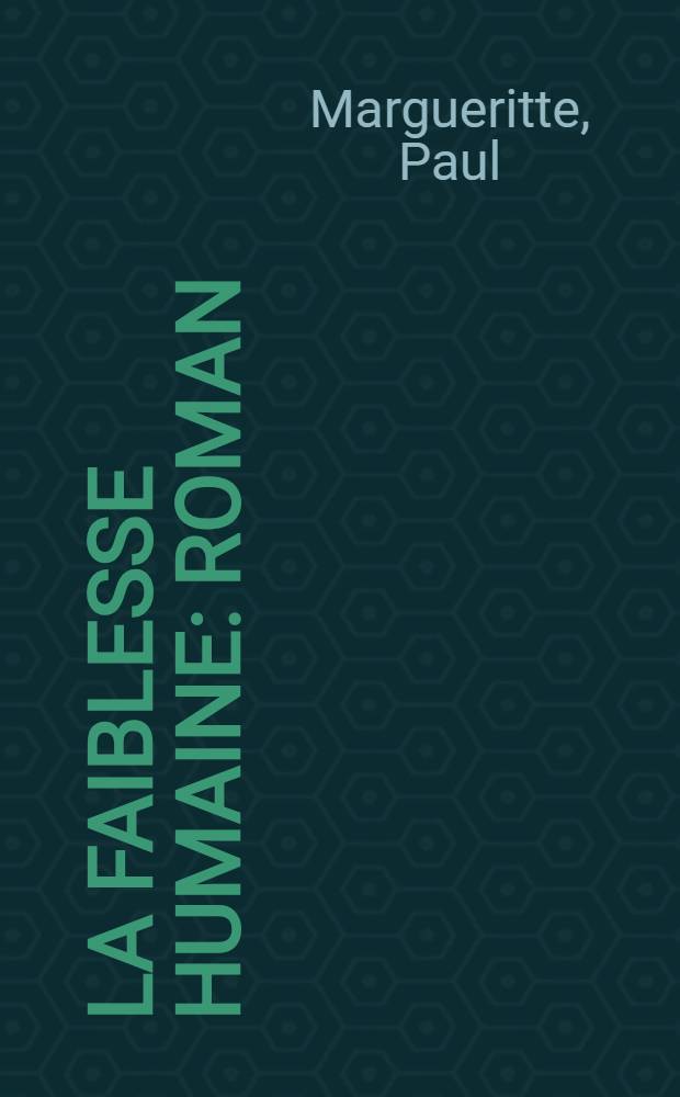 La faiblesse humaine : Roman