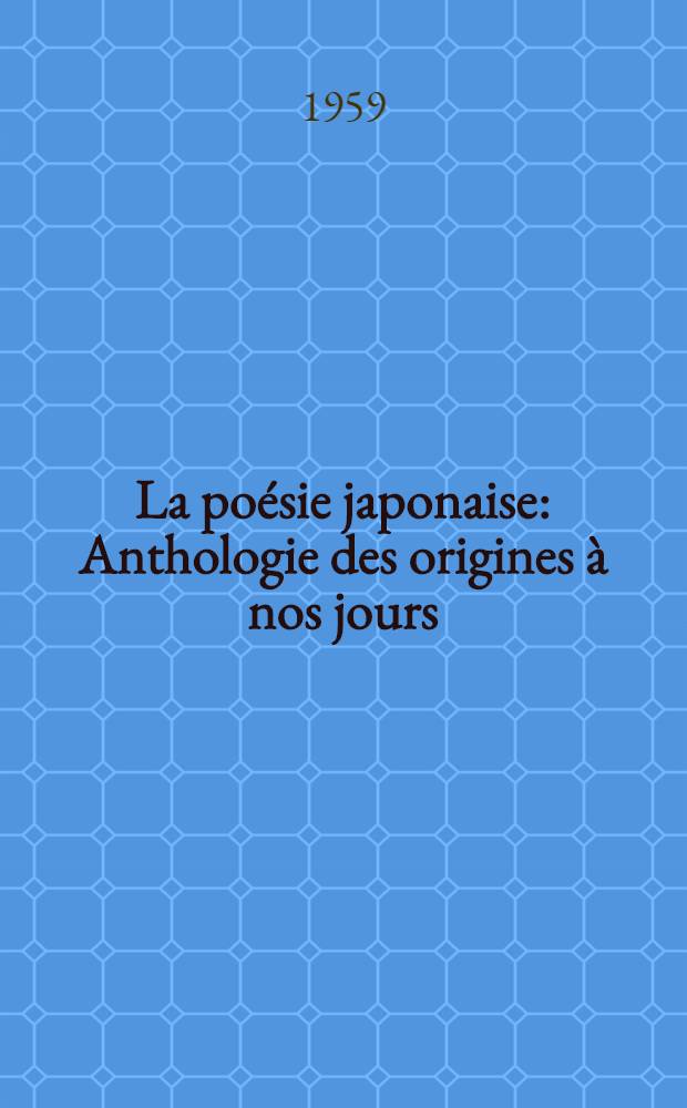 La po&eacute;sie japonaise : Anthologie des origines &agrave; nos jours: l'empereur Ojin, l'empereur Nintoku, l'empereur Jomei e. a.