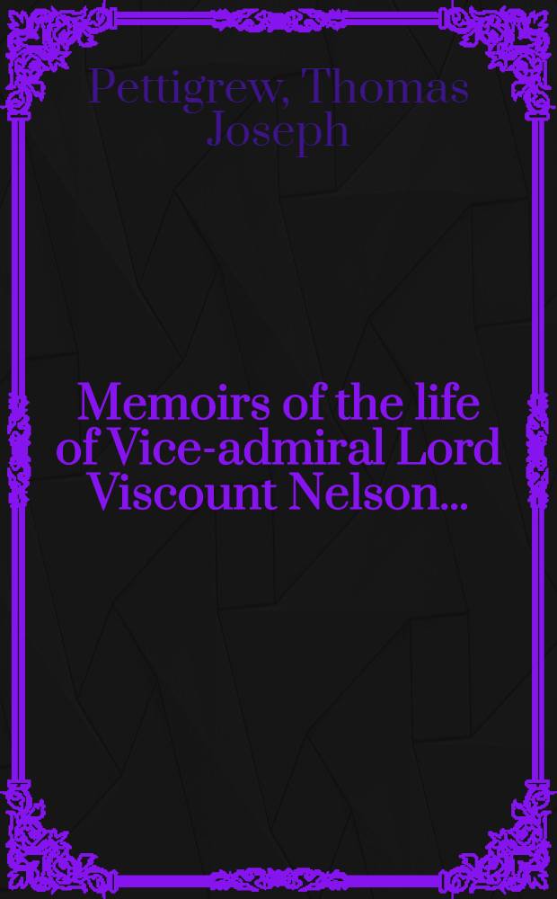 Memoirs of the life of Vice-admiral Lord Viscount Nelson ... : In 2 vol. : Vol/ 1-2