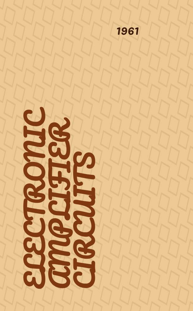 Electronic amplifier circuits : Theory and design
