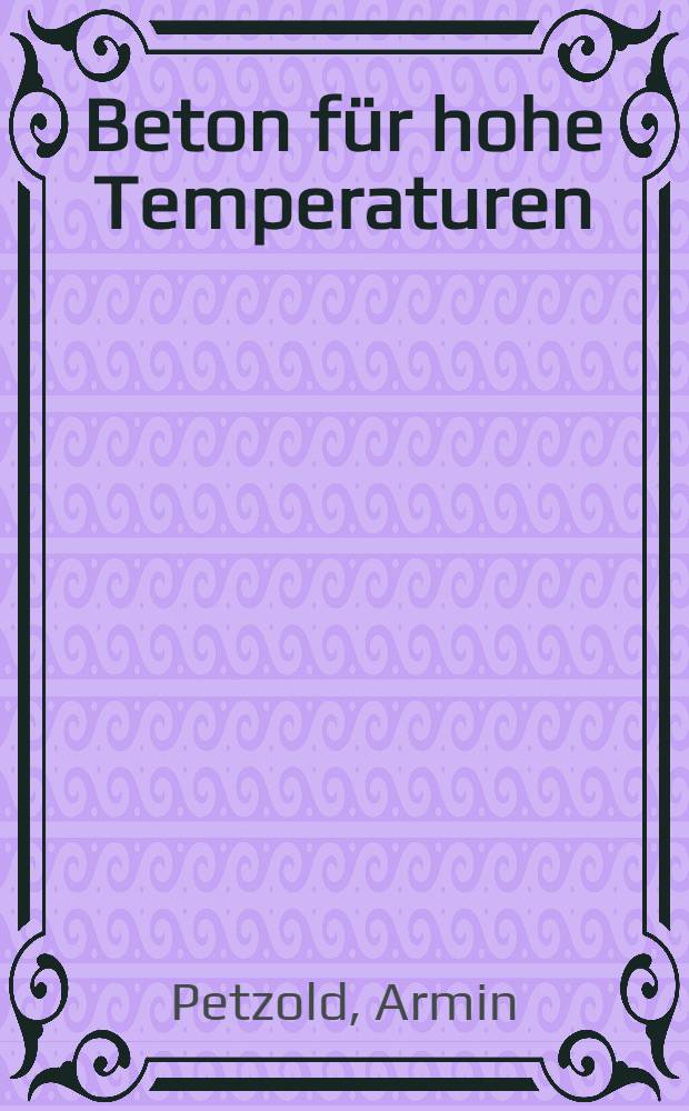 Beton f&uuml;r hohe Temperaturen