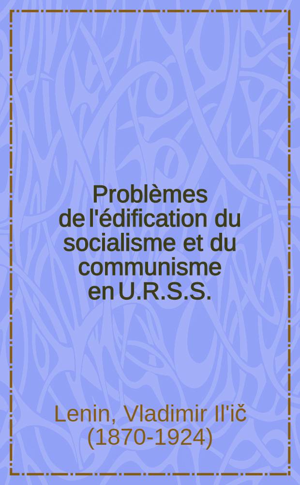Probl&egrave;mes de l'&eacute;dification du socialisme et du communisme en U.R.S.S.