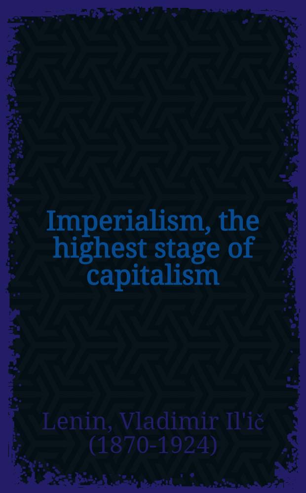 Imperialism, the highest stage of capitalism : A popular outline
