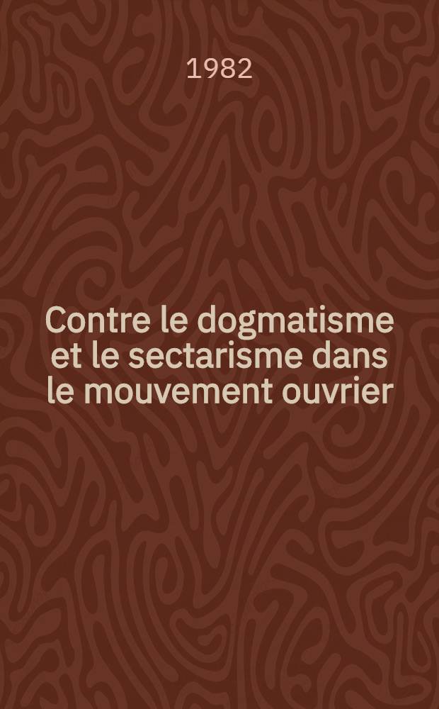 Contre le dogmatisme et le sectarisme dans le mouvement ouvrier