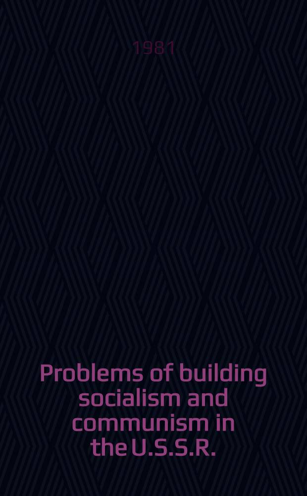 Problems of building socialism and communism in the U.S.S.R.