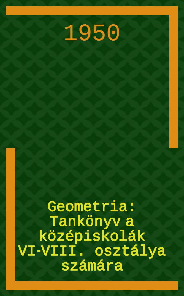 Geometria : Tankönyv a középiskolák VI-VIII. osztálya számára