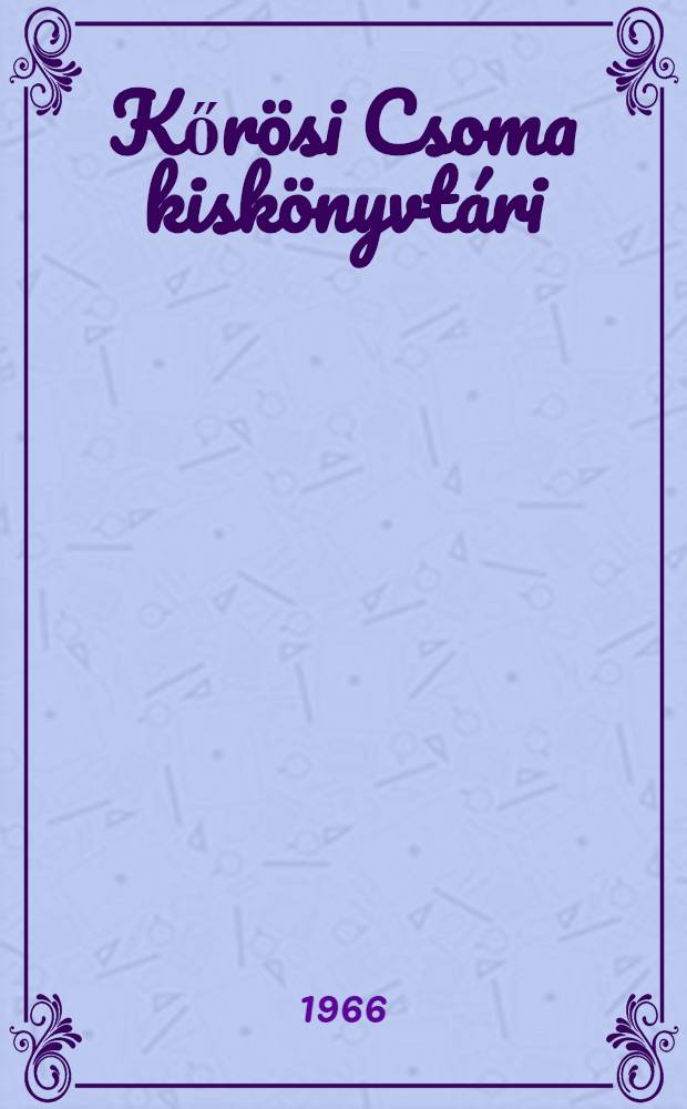Kőrösi Csoma kiskönyvtári : Szerk