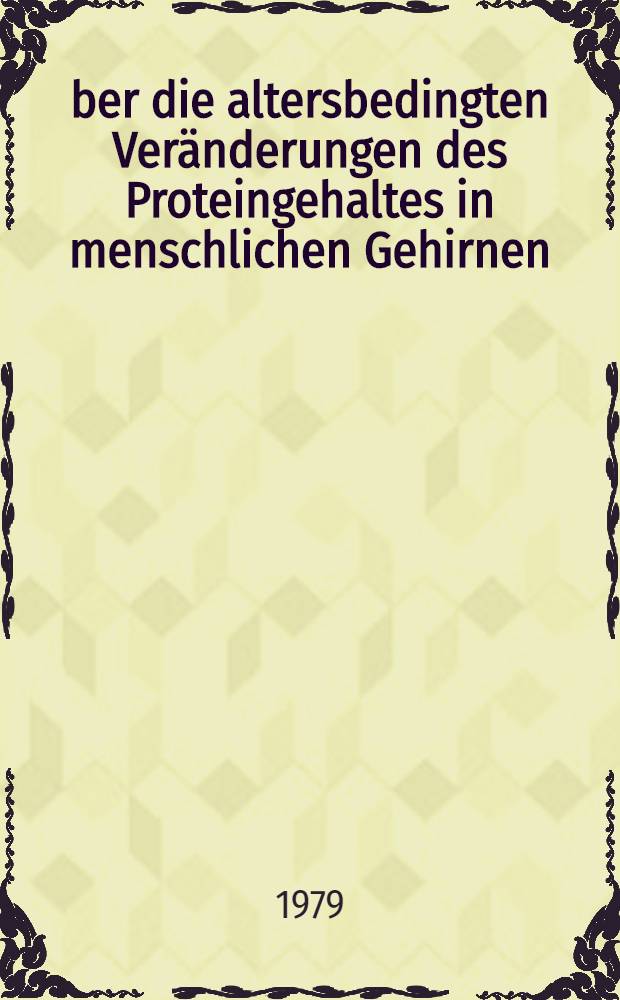 Über die altersbedingten Veränderungen des Proteingehaltes in menschlichen Gehirnen : Inaug.-Diss