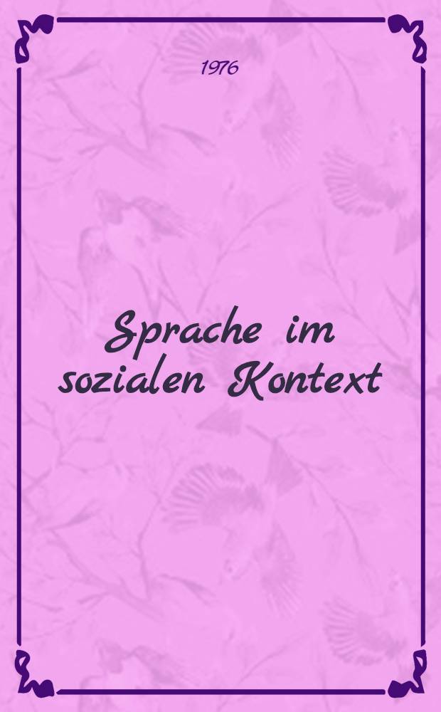 Sprache im sozialen Kontext : Beschreibung u. Erkl. struktureller u. sozialer Bedeutung von Sprachvariation. Bd. 1