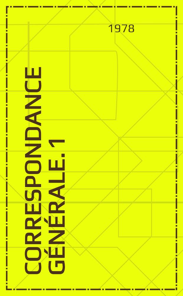 Correspondance g&eacute;n&eacute;rale. [1] : Correspondance de Fr&eacute;d&eacute;ric-C&eacute;sar de La Harpe et Alexandre I-er suivie de la correspondance de F.-C. de La Harpe avec les membres de la famille imp&eacute;riale de Russie