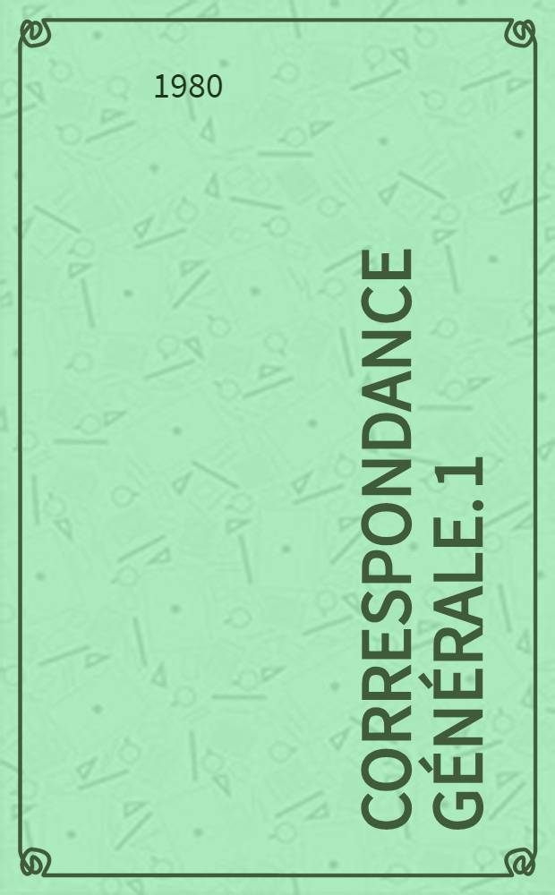Correspondance générale. [1] : Correspondance de Frédéric-César de La Harpe et Alexandre I-er suivie de la correspondance de F.-C. de La Harpe avec les membres de la famille impériale de Russie