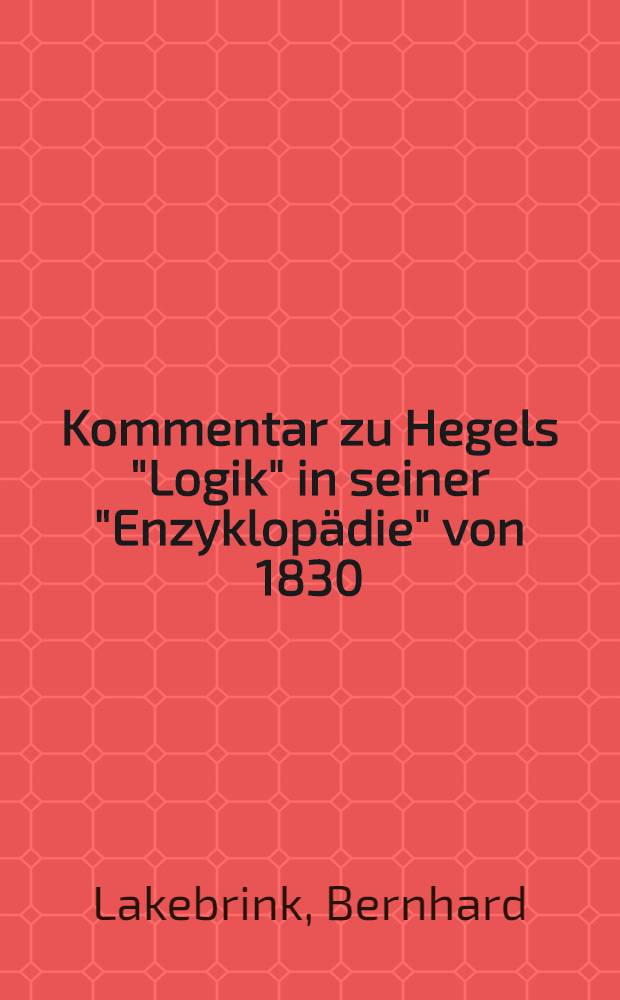 Kommentar zu Hegels "Logik" in seiner "Enzyklopädie" von 1830