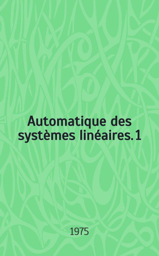 Automatique des systèmes linéaires. 1 : Signaux et systèmes