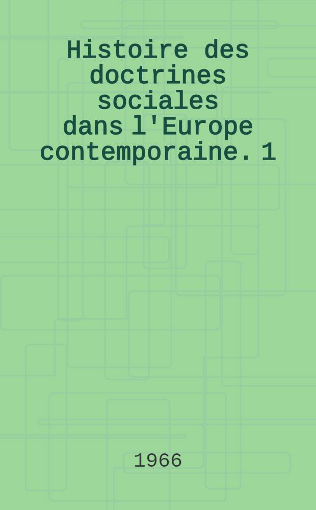 Histoire des doctrines sociales dans l'Europe contemporaine. 1 : Jusqu'en 1914
