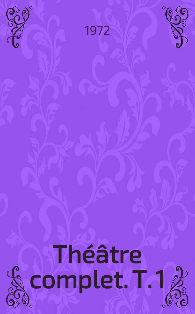 Théâtre complet. Т. 1 : Le soleil et la mort ; La cage ; Au bout du monde