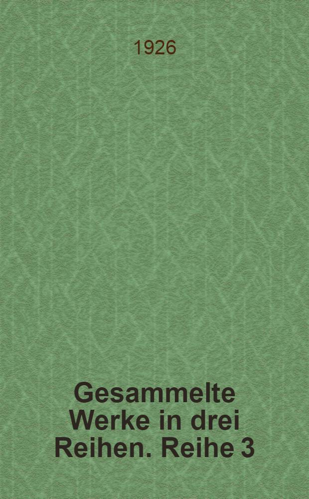 Gesammelte Werke in drei Reihen. Reihe 3 : Gedankliche Werke in 6 Bänden