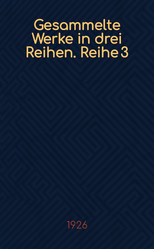 Gesammelte Werke in drei Reihen. Reihe 3 : Gedankliche Werke in 6 B&auml;nden