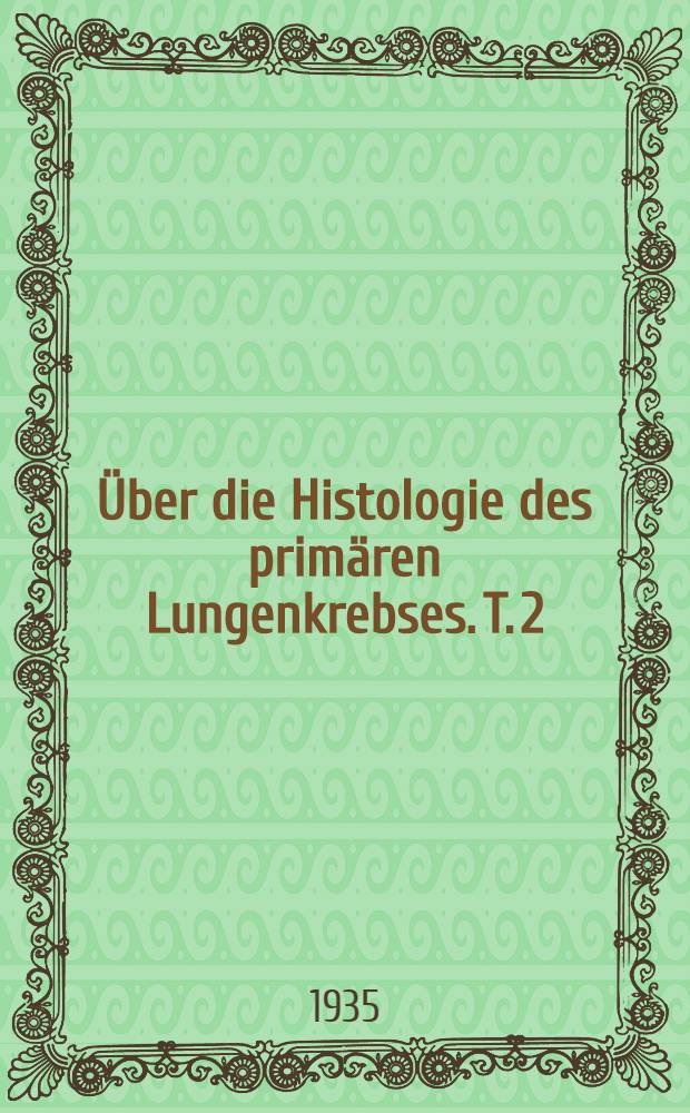[Über die Histologie des primären Lungenkrebses. T. 2 : Über die formale Genese des Lungenkrebses