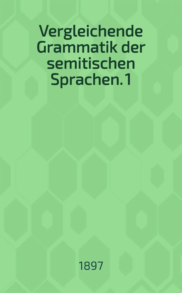 Vergleichende Grammatik der semitischen Sprachen. 1 : Lautlehre