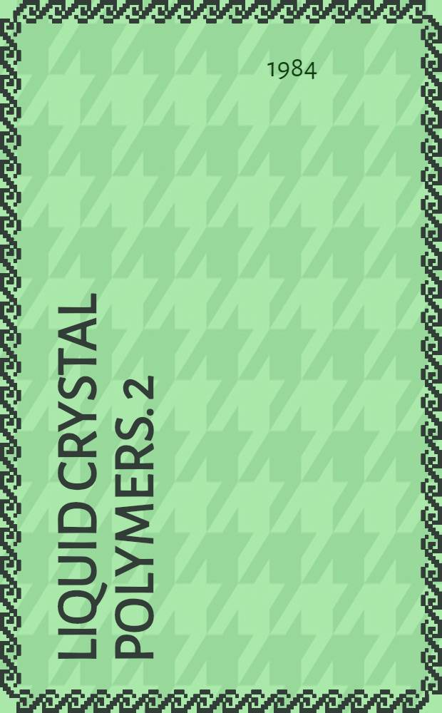Liquid crystal polymers. 2/3