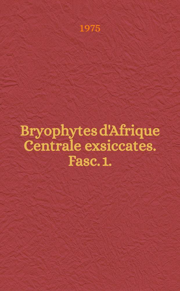 Bryophytes d'Afrique Centrale exsiccates. Fasc. 1. (N1-40)