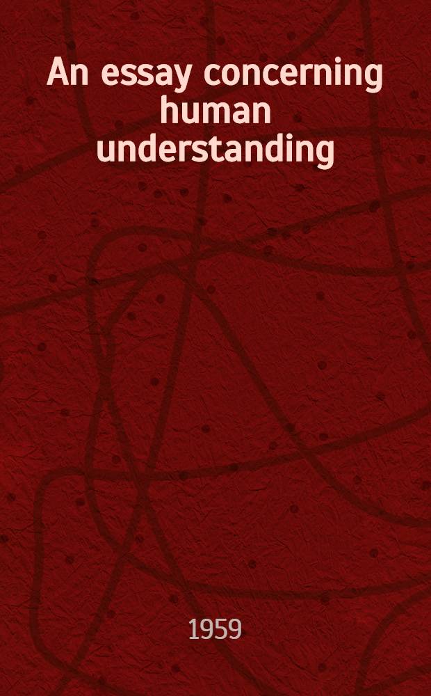 An essay concerning human understanding : In 2 vol. Vol. 1